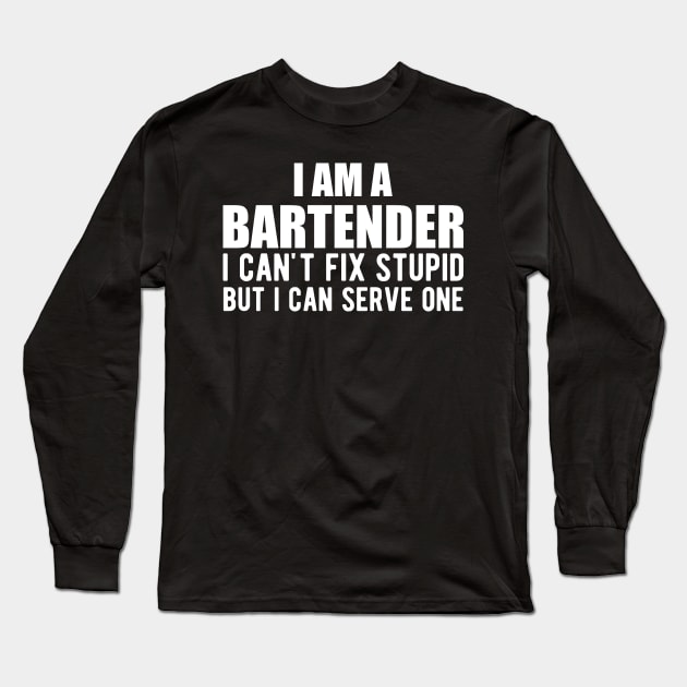 Bartender - I am a bartender I can't fix stupid but I can serve one Long Sleeve T-Shirt by KC Happy Shop